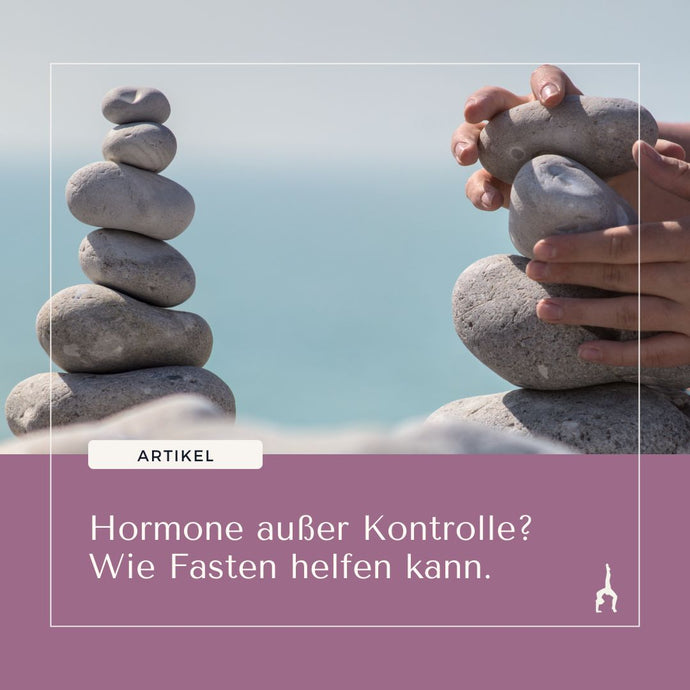 Hormone außer Kontrolle? Wie Fasten helfen kann